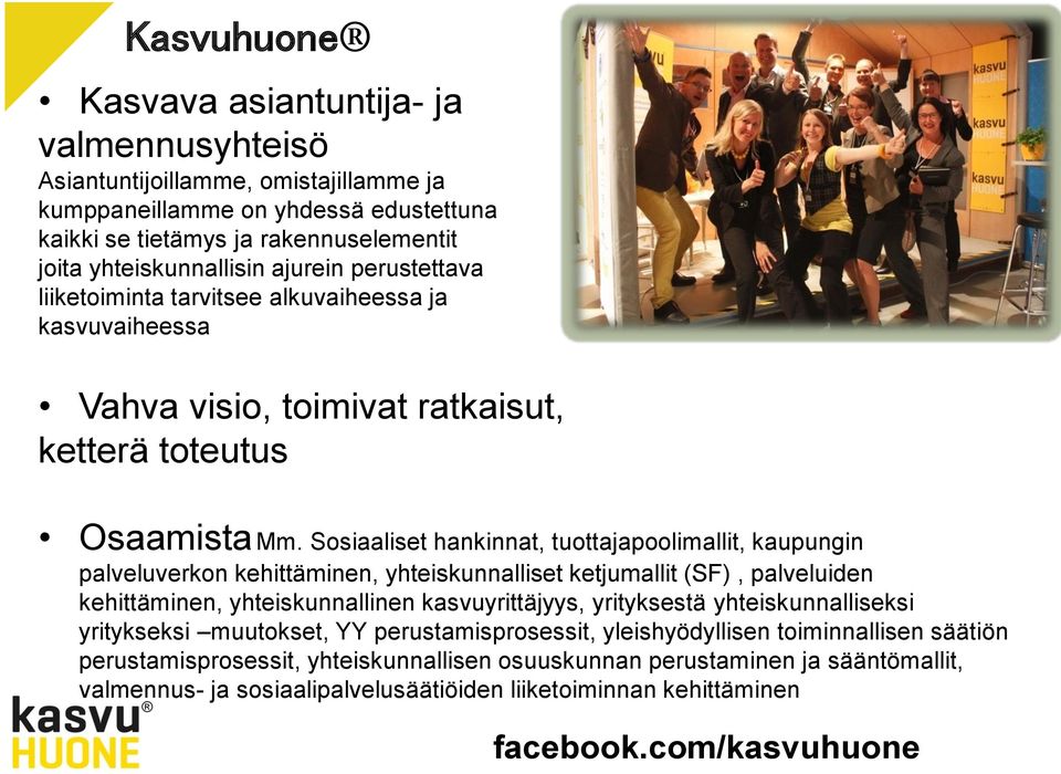 Sosiaaliset hankinnat, tuottajapoolimallit, kaupungin palveluverkon kehittäminen, yhteiskunnalliset ketjumallit (SF), palveluiden kehittäminen, yhteiskunnallinen kasvuyrittäjyys, yrityksestä