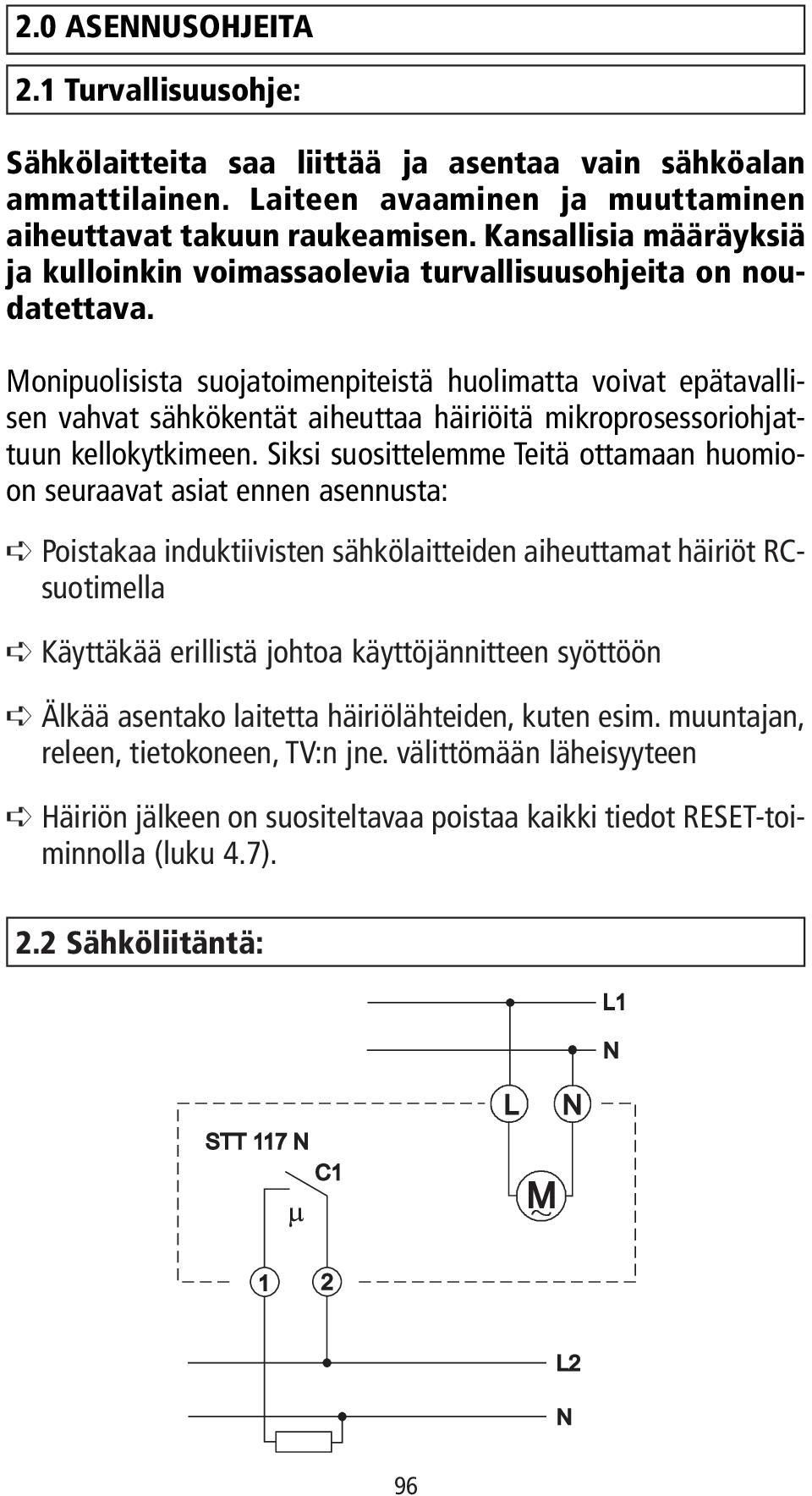 Monipuolisista suojatoimenpiteistä huolimatta voivat epätavallisen vahvat sähkökentät aiheuttaa häiriöitä mikroprosessoriohjattuun kellokytkimeen.