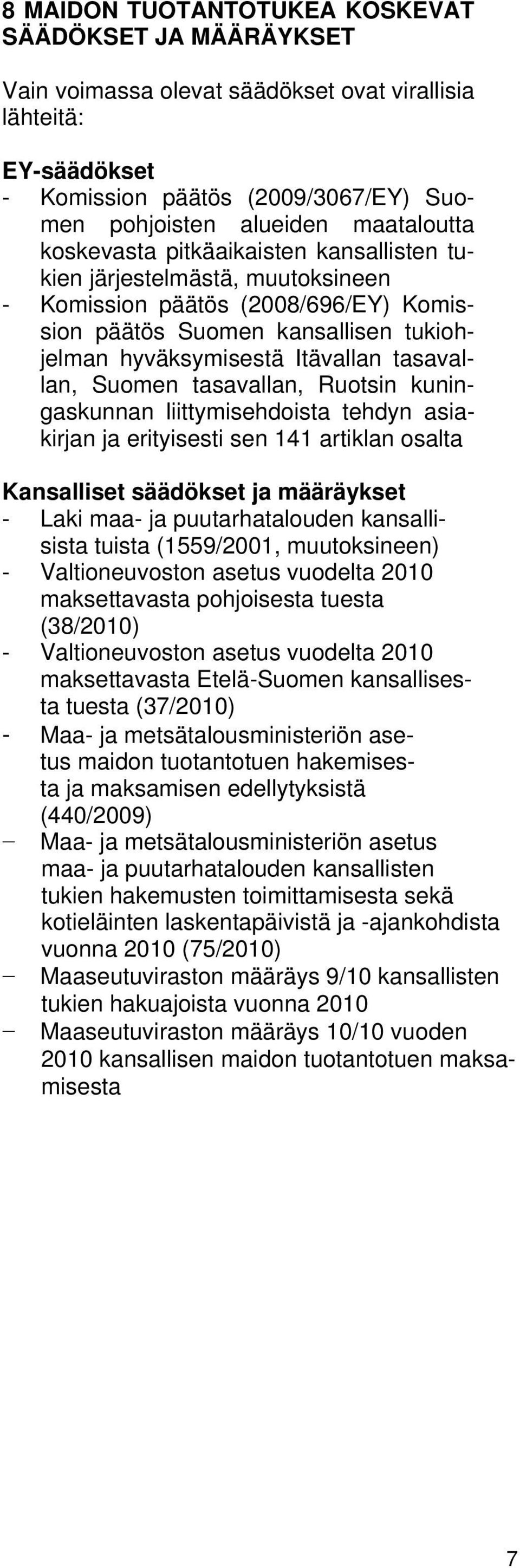 Suomen tasavallan, Ruotsin kuningaskunnan liittymisehdoista tehdyn asiakirjan ja erityisesti sen 141 artiklan osalta Kansalliset säädökset ja määräykset - Laki maa- ja puutarhatalouden kansallisista