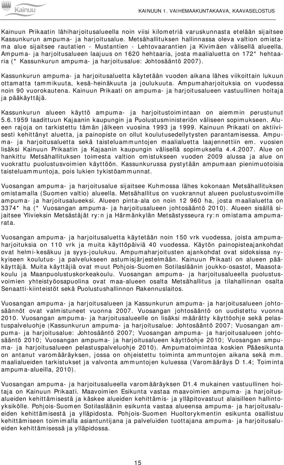 Ampuma- ja harjoitusalueen laajuus on 1620 hehtaaria, josta maalialuetta on 172* hehtaaria (* Kassunkurun ampuma- ja harjoitusalue: Johtosääntö 2007).