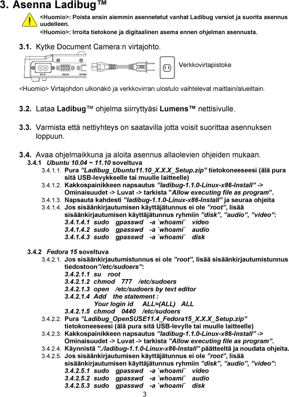 Lataa Ladibug ohjelma siirryttyäsi Lumens nettisivulle. 3.3. Varmista että nettiyhteys on saatavilla jotta voisit suorittaa asennuksen loppuun. 3.4.