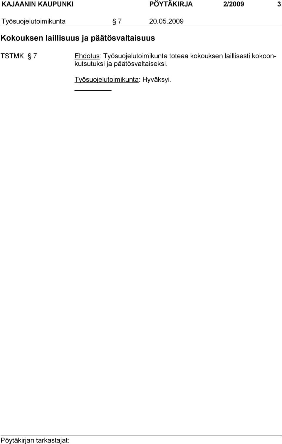 2009 Kokouksen laillisuus ja päätösvaltaisuus TSTMK 7 Ehdotus: