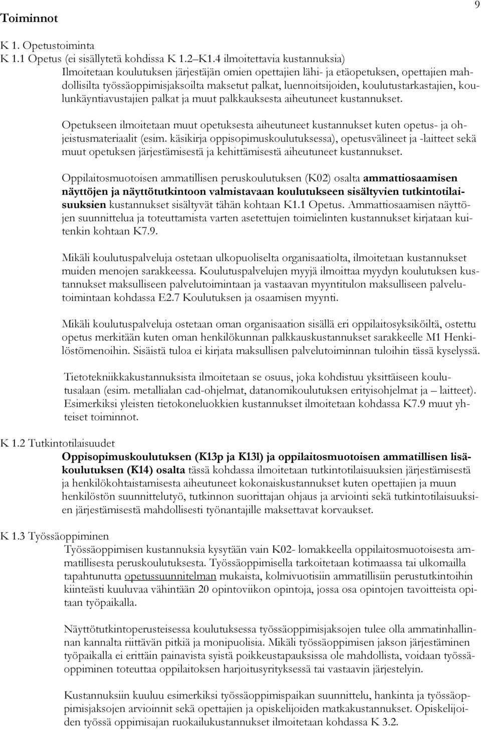 koulutustarkastajien, koulunkäyntiavustajien palkat ja muut palkkauksesta aiheutuneet kustannukset.