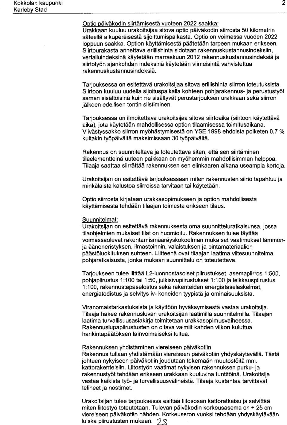 Siirtourakasta annettava erillishinta sidotaan rakennuskustannusindeksiin, vertailuindeksinä käytetään marraskuun 2012 rakennuskustannusindeksiä ja siirtotyön ajankohdan indeksinä käytetään