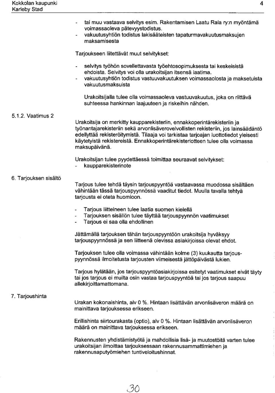 Selvitys voi olla urakoitsijan itsensä laatima.