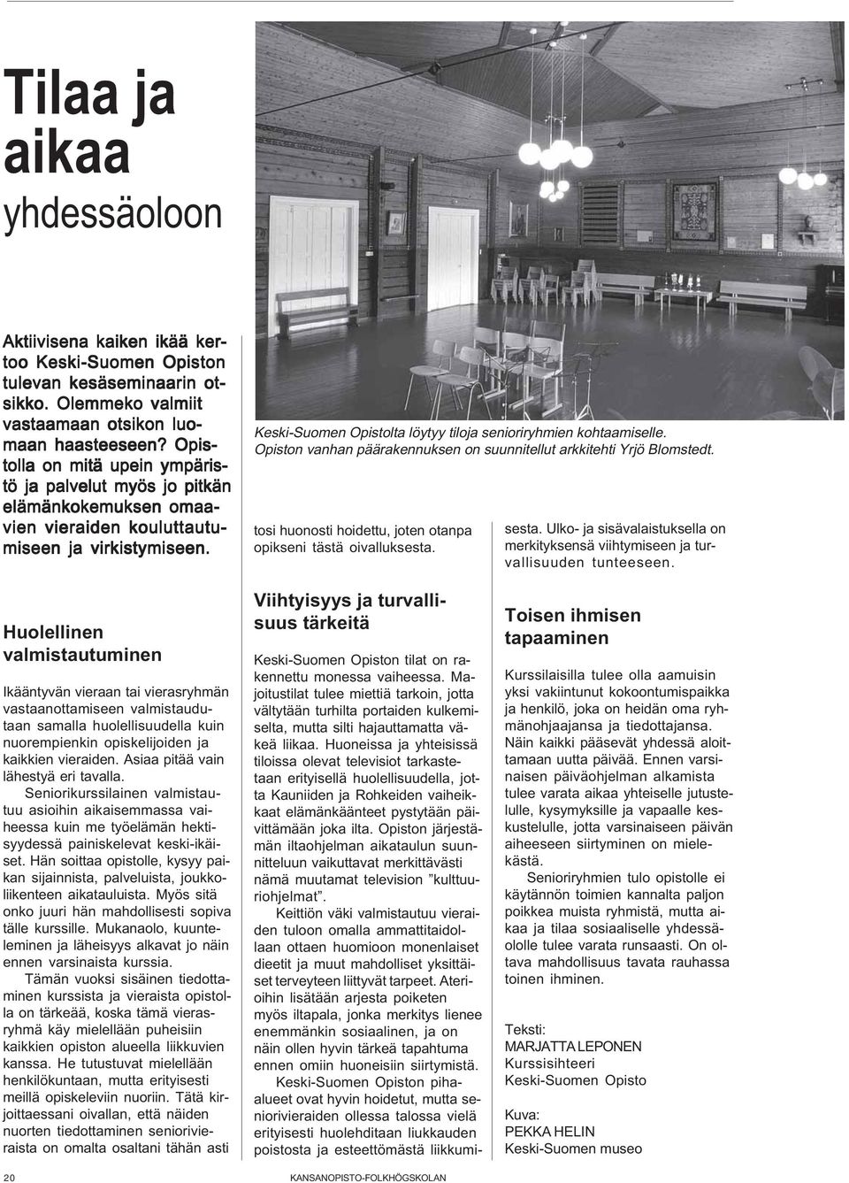 Keski-Suomen Opistolta löytyy tiloja senioriryhmien kohtaamiselle. Opiston vanhan päärakennuksen on suunnitellut arkkitehti Yrjö Blomstedt.