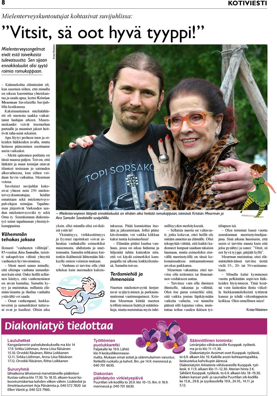 Käännekohta elämässäni oli, kun suostuin siihen, että minulla on oikeus kuormittaa yhteiskuntaa ja saada apua, kertoi Kristian Meurman Savolaisilla Suvijuhlilla kesäkuussa.