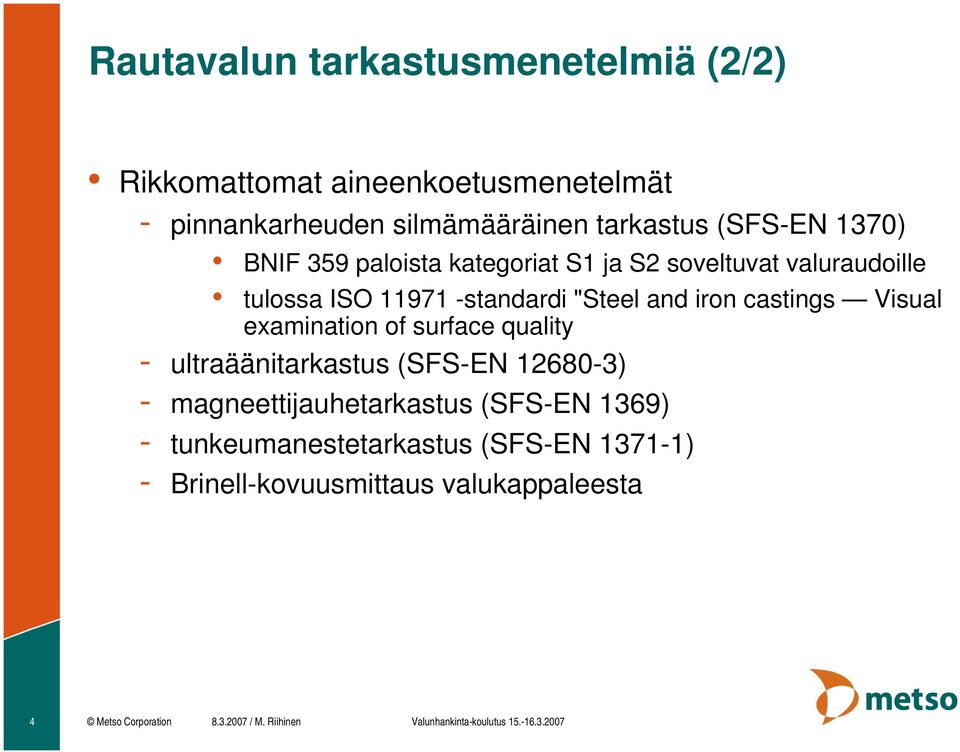 examination of surface quality - ultraäänitarkastus (SFS-EN 12680-3) - magneettijauhetarkastus (SFS-EN 1369) -