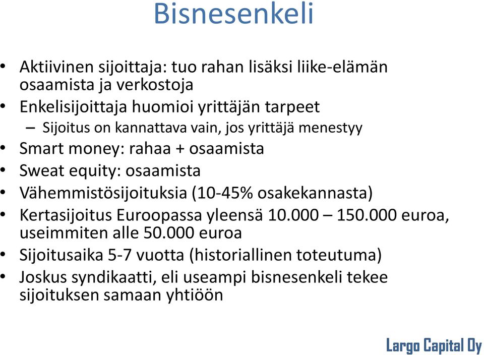 Vähemmistösijoituksia (10-45% osakekannasta) Kertasijoitus Euroopassa yleensä 10.000 150.000 euroa, useimmiten alle 50.