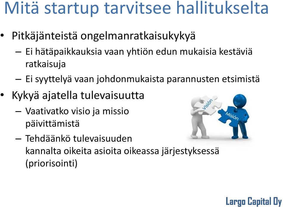 johdonmukaista parannusten etsimistä Kykyä ajatella tulevaisuutta Vaativatko visio ja