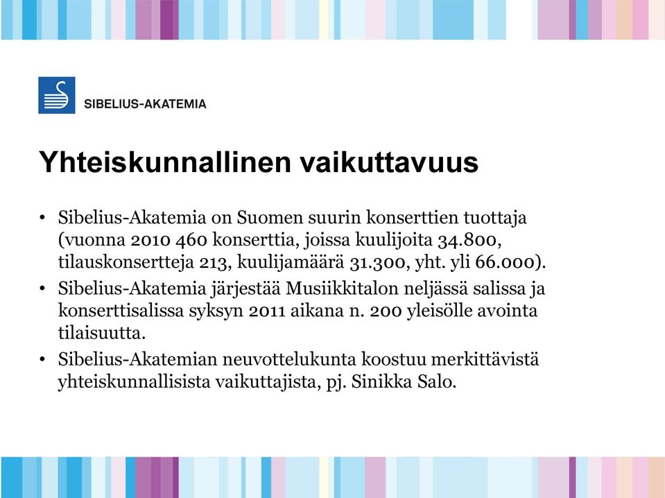 Sibelius-Akatemia järjestää Musiikkitalon neljässä salissa ja konserttisalissa syksyn 2011 aikana n.