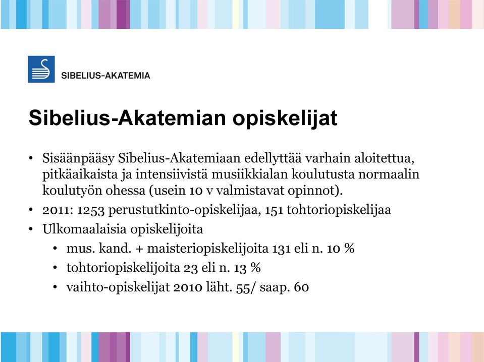 opinnot). 2011: 1253 perustutkinto-opiskelijaa, 151 tohtoriopiskelijaa Ulkomaalaisia opiskelijoita mus.