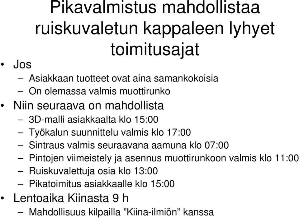 17:00 Sintraus valmis seuraavana aamuna klo 07:00 Pintojen viimeistely ja asennus muottirunkoon valmis klo 11:00