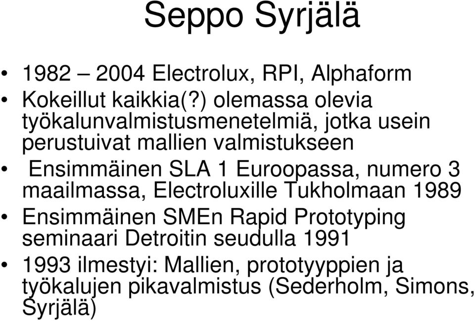 Ensimmäinen SLA 1 Euroopassa, numero 3 maailmassa, Electroluxille Tukholmaan 1989 Ensimmäinen SMEn