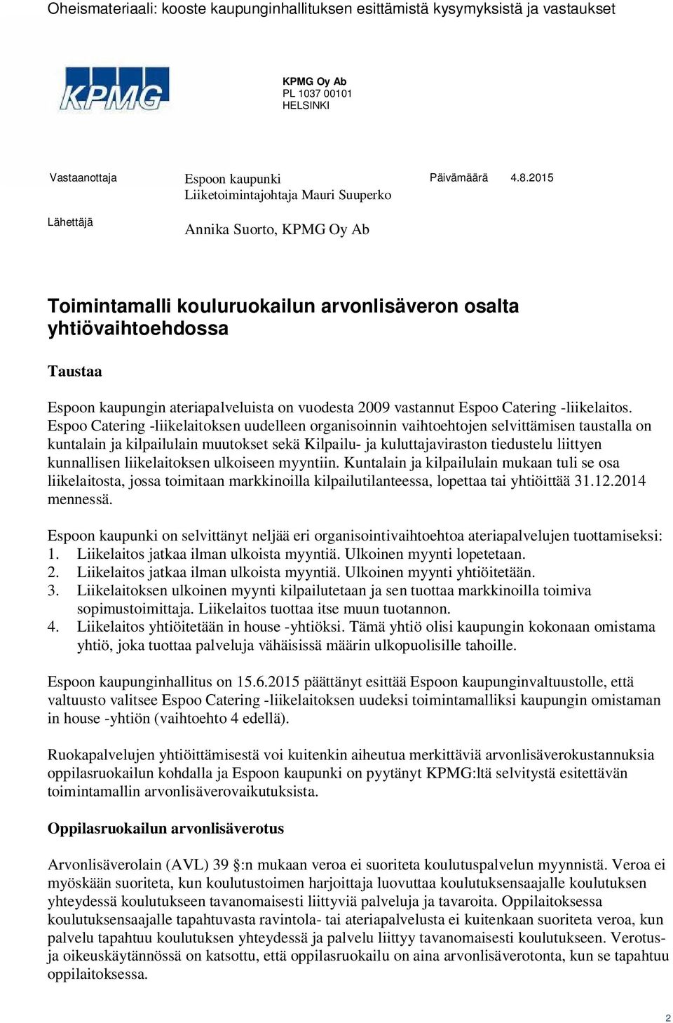 Espoo Catering -liikelaitoksen uudelleen organisoinnin vaihtoehtojen selvittämisen taustalla on kuntalain ja kilpailulain muutokset sekä Kilpailu- ja kuluttajaviraston tiedustelu liittyen kunnallisen