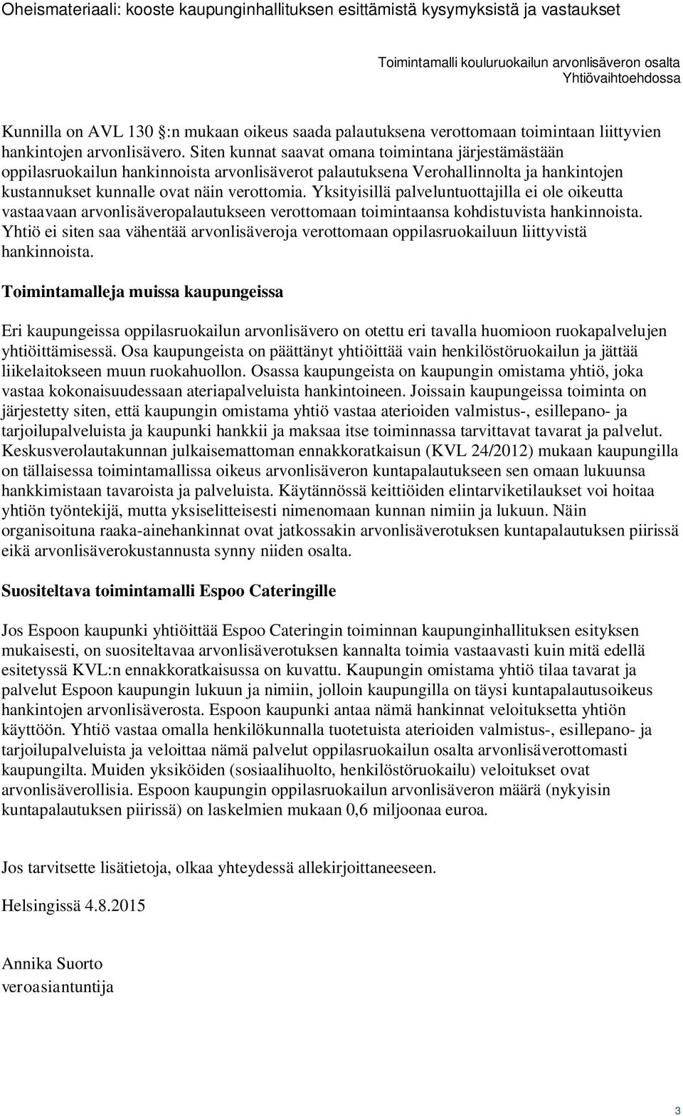Yksityisillä palveluntuottajilla ei ole oikeutta vastaavaan arvonlisäveropalautukseen verottomaan toimintaansa kohdistuvista hankinnoista.