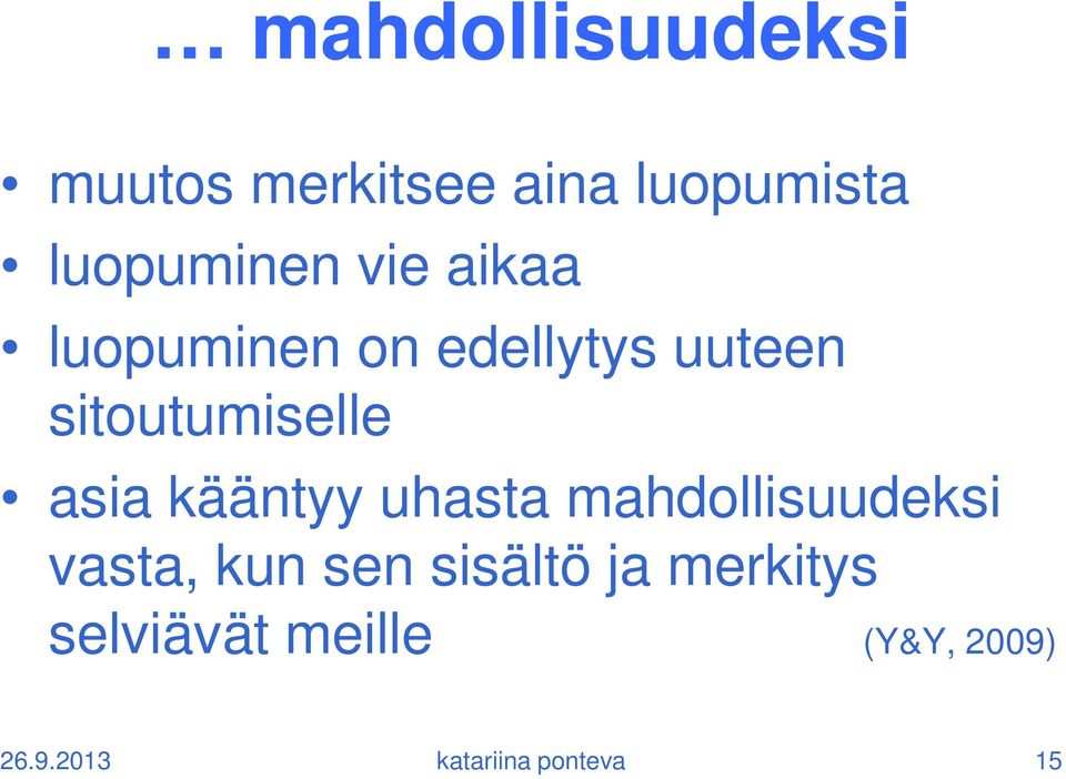 kääntyy uhasta mahdollisuudeksi vasta, kun sen sisältö ja