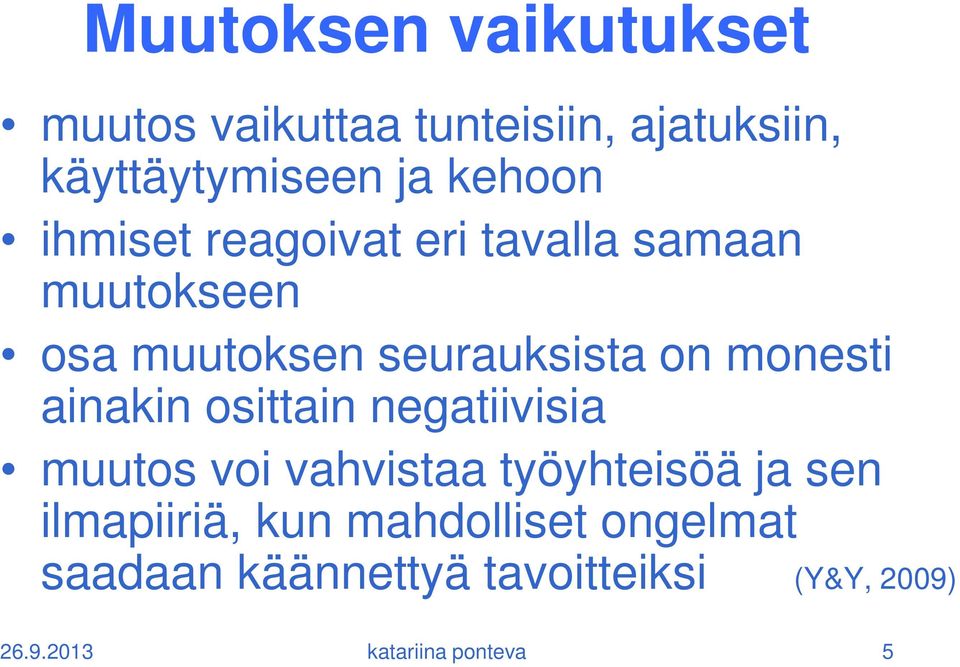 ainakin osittain negatiivisia muutos voi vahvistaa työyhteisöä ja sen ilmapiiriä, kun