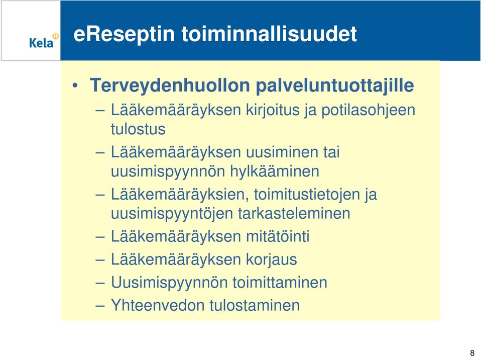 hylkääminen Lääkemääräyksien, toimitustietojen ja uusimispyyntöjen tarkasteleminen