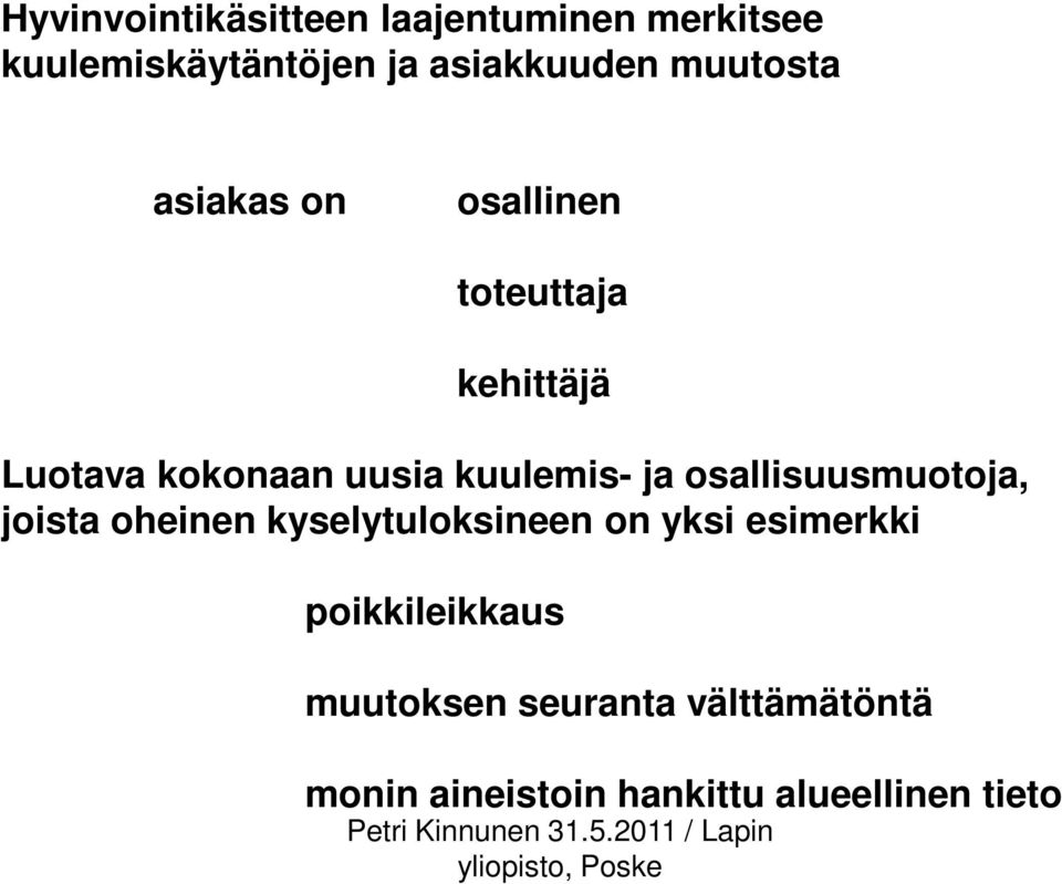 kuulemis- ja osallisuusmuotoja, joista oheinen kyselytuloksineen on yksi