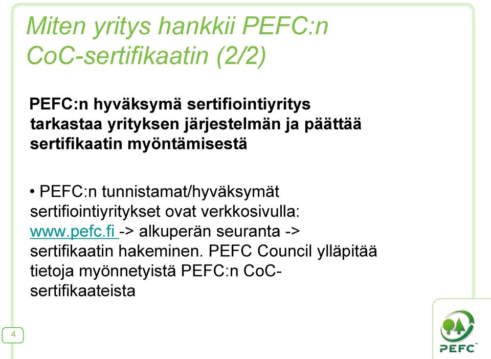 tunnistamat/hyväksymät sertifiointiyritykset ovat verkkosivulla: www.pefc.