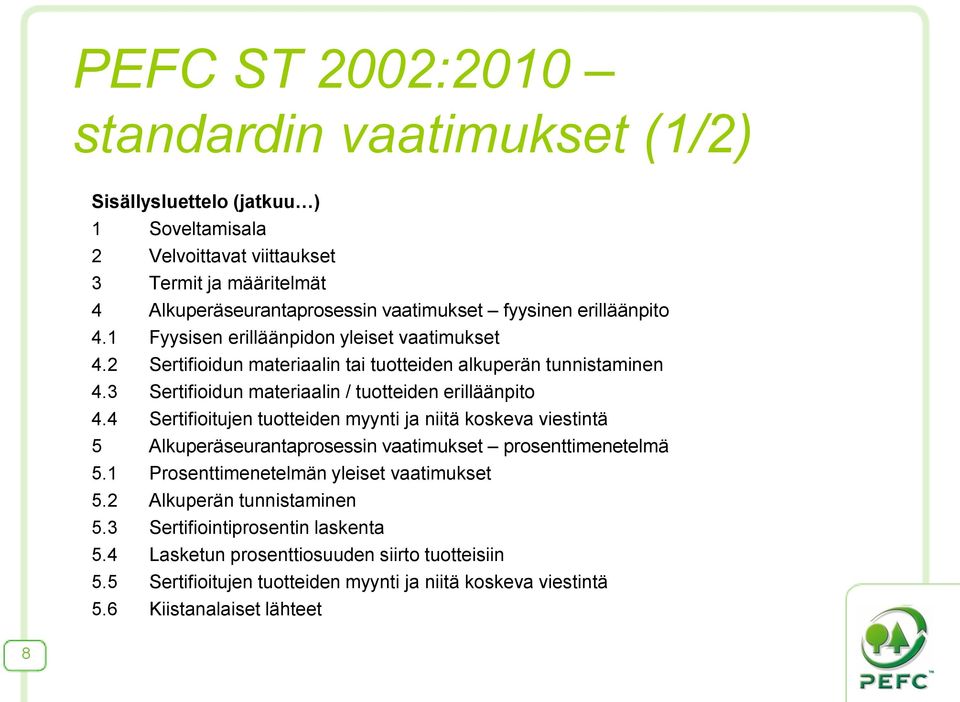 3 Sertifioidun materiaalin / tuotteiden erilläänpito 4.4 Sertifioitujen tuotteiden myynti ja niitä koskeva viestintä 5 Alkuperäseurantaprosessin vaatimukset prosenttimenetelmä 5.