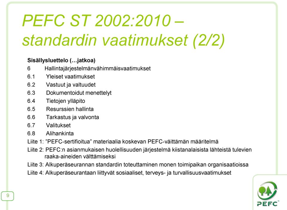 8 Alihankinta Liite 1: PEFC-sertifioitua materiaalia koskevan PEFC-väittämän määritelmä Liite 2: PEFC:n asianmukaisen huolellisuuden järjestelmä kiistanalaisista