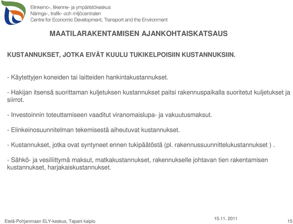 - Investoinnin toteuttamiseen vaaditut viranomaislupa- ja vakuutusmaksut. - Elinkeinosuunnitelman tekemisestä aiheutuvat kustannukset.