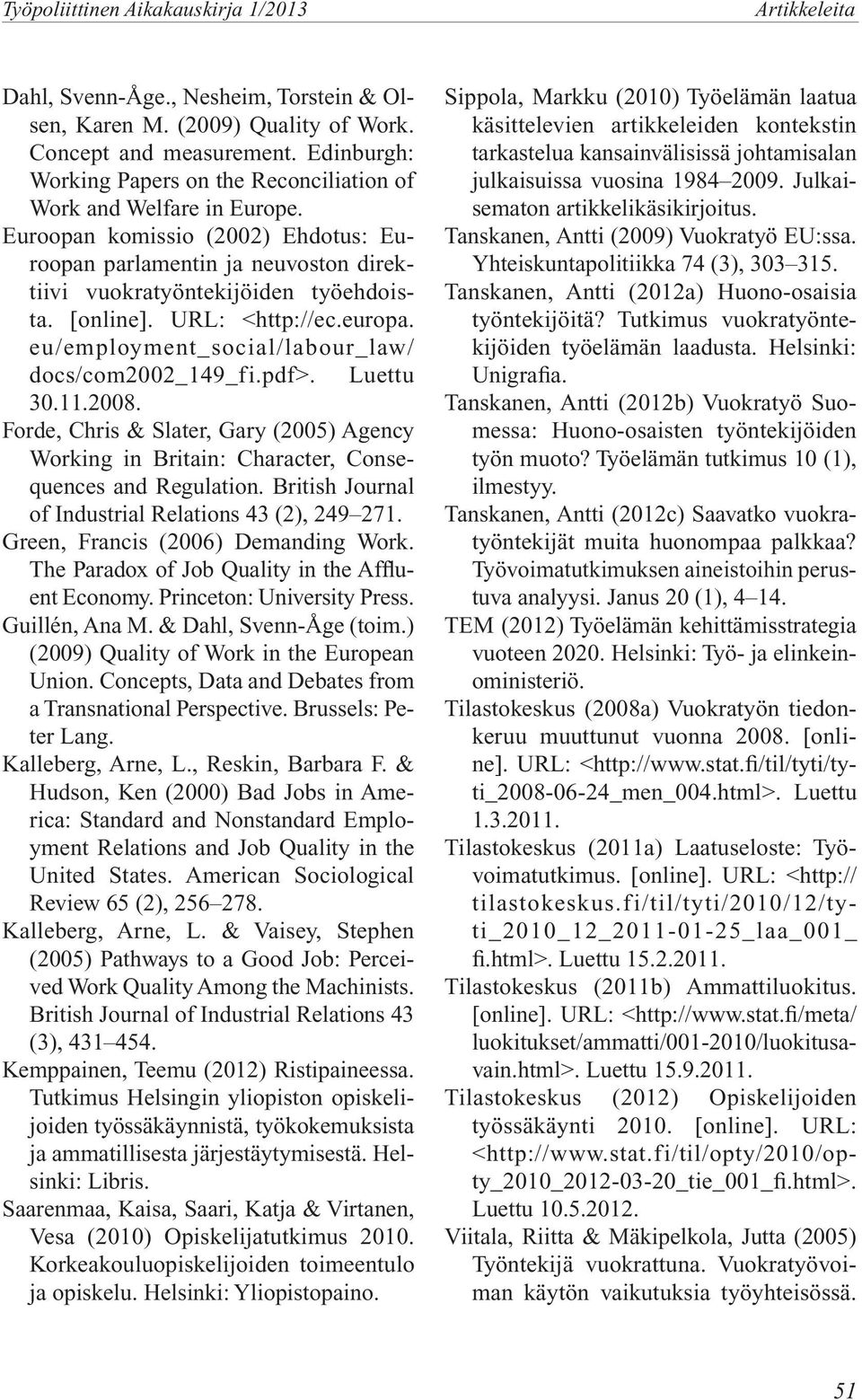 [online]. URL: <http://ec.europa. eu/employment_social/labour_law/ docs/com2002_149_fi.pdf>. Luettu 30.11.2008.