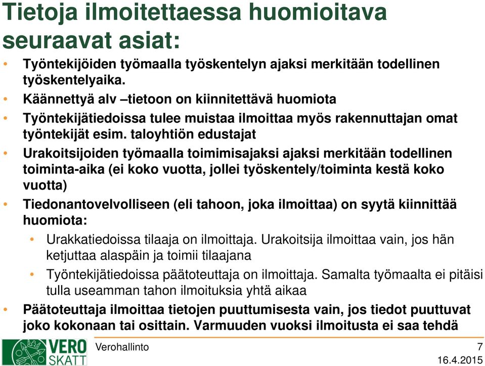 taloyhtiön edustajat Urakoitsijoiden työmaalla toimimisajaksi ajaksi merkitään todellinen toiminta-aika (ei koko vuotta, jollei työskentely/toiminta kestä koko vuotta) Tiedonantovelvolliseen (eli