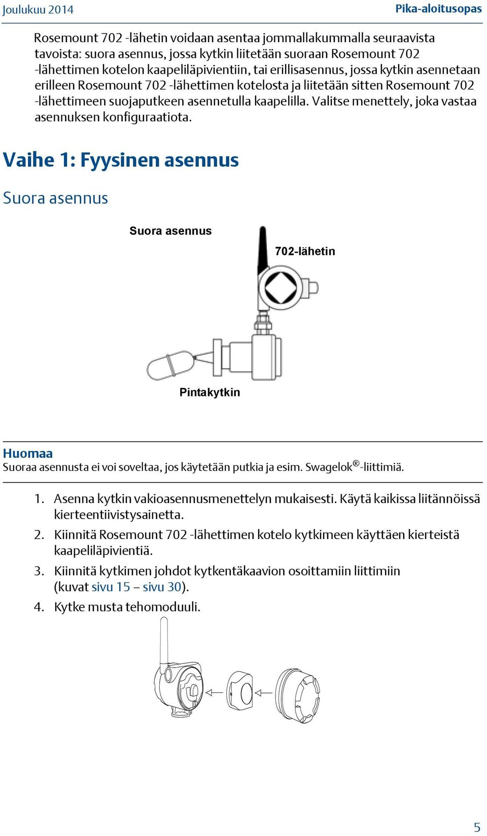 Valitse menettely, joka vastaa asennuksen konfiguraatiota.