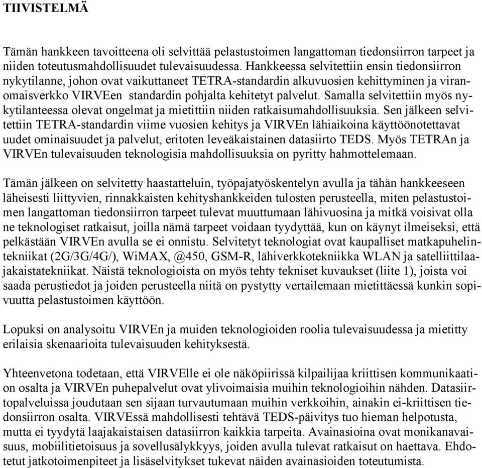 Samalla selvitettiin myös nykytilanteessa olevat ongelmat ja mietittiin niiden ratkaisumahdollisuuksia.