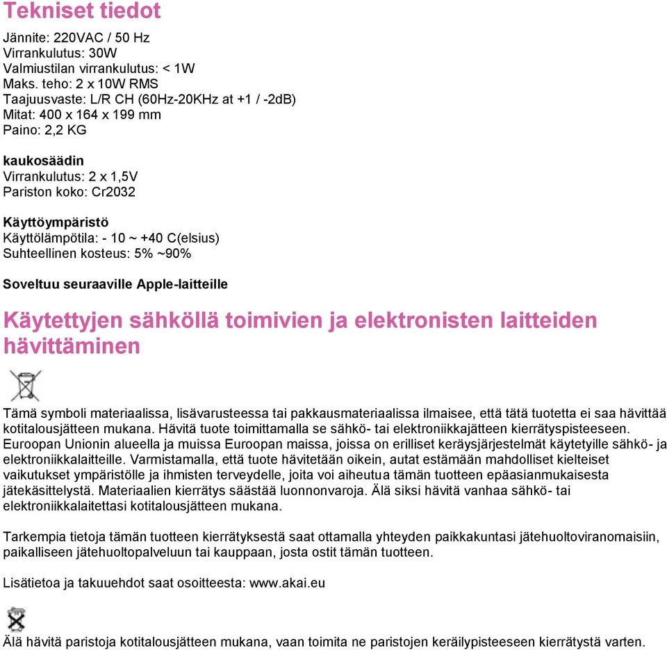 10 ~ +40 C(elsius) Suhteellinen kosteus: 5% ~90% Soveltuu seuraaville Apple-laitteille Käytettyjen sähköllä toimivien ja elektronisten laitteiden hävittäminen Tämä symboli materiaalissa,