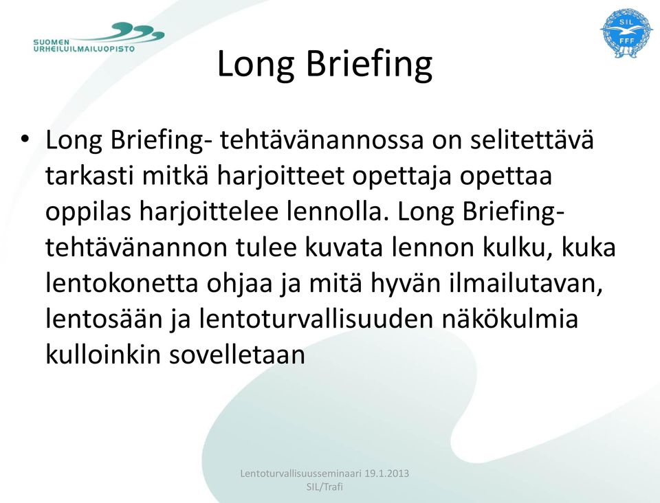 Long Briefingtehtävänannon tulee kuvata lennon kulku, kuka lentokonetta