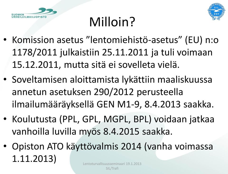 Soveltamisen aloittamista lykättiin maaliskuussa annetun asetuksen 290/2012 perusteella