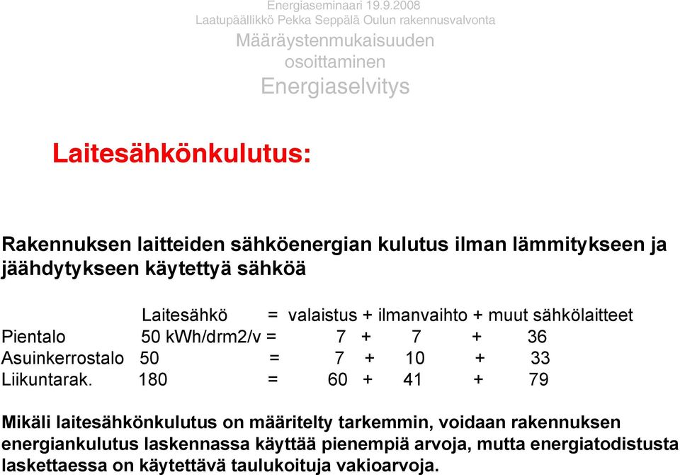 laitteiden sähköenergian kulutus ilman lämmitykseen ja jäähdytykseen käytettyä sähköä Laitesähkö = valaistus + ilmanvaihto + muut sähkölaitteet