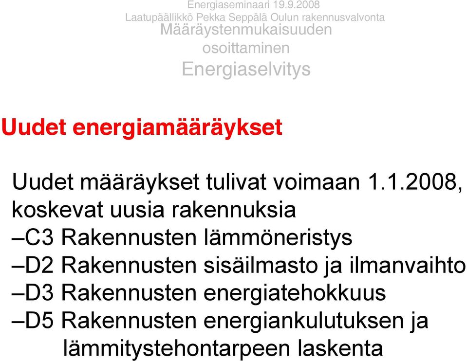 Energiaselvitys Uudet energiamääräykset Uudet määräykset tulivat voimaan 1.