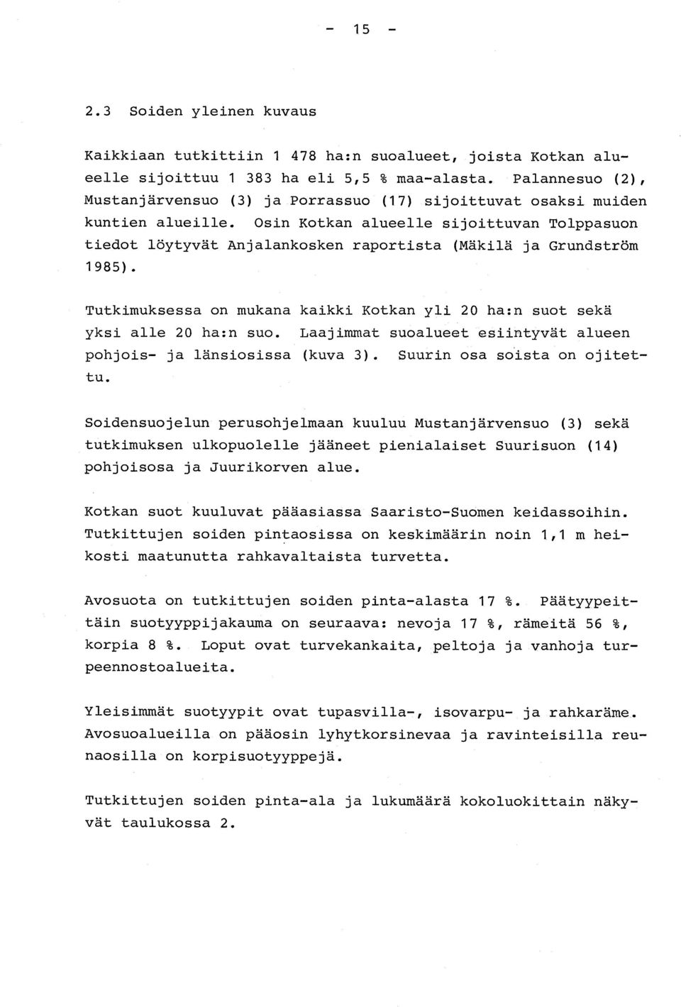 Osin Kotkan alueelle sijoittuvan Tolppasuo n tiedot löytyvät Anjalankosken raportista (Mäkilä ja Grundströ m 1985).