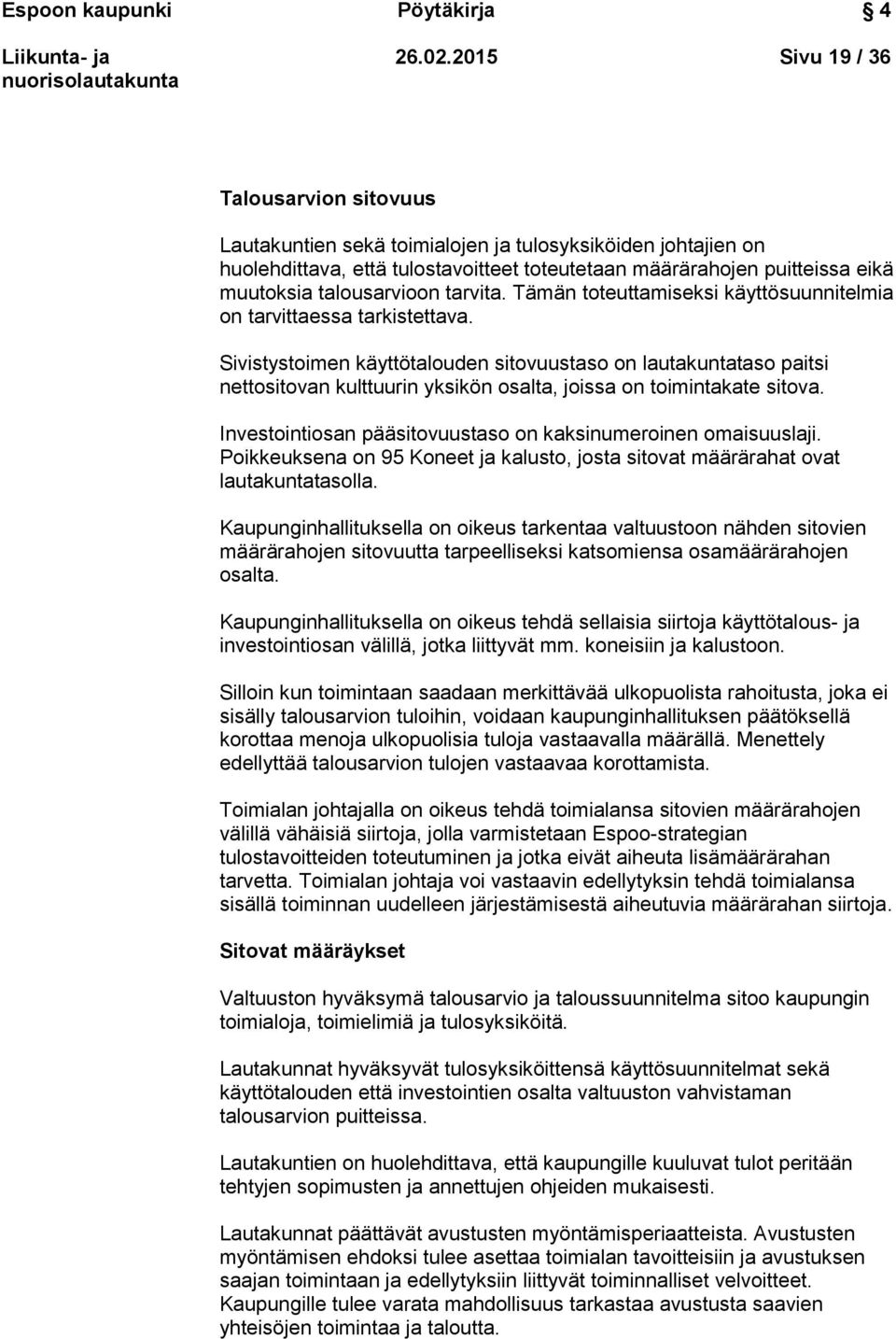 talousarvioon tarvita. Tämän toteuttamiseksi käyttösuunnitelmia on tarvittaessa tarkistettava.