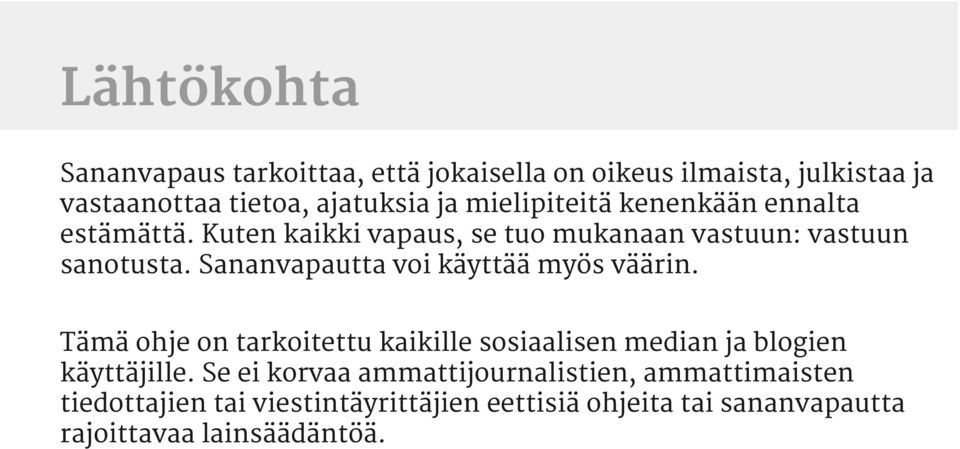 Sananvapautta voi käyttää myös väärin. Tämä ohje on tarkoitettu kaikille sosiaalisen median ja blogien käyttäjille.