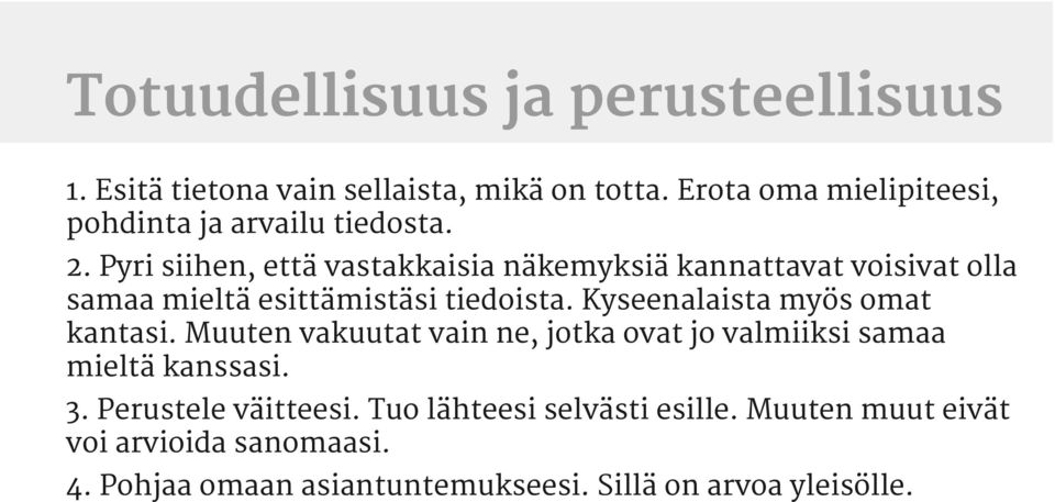 Pyri siihen, että vastakkaisia näkemyksiä kannattavat voisivat olla samaa mieltä esittämistäsi tiedoista.