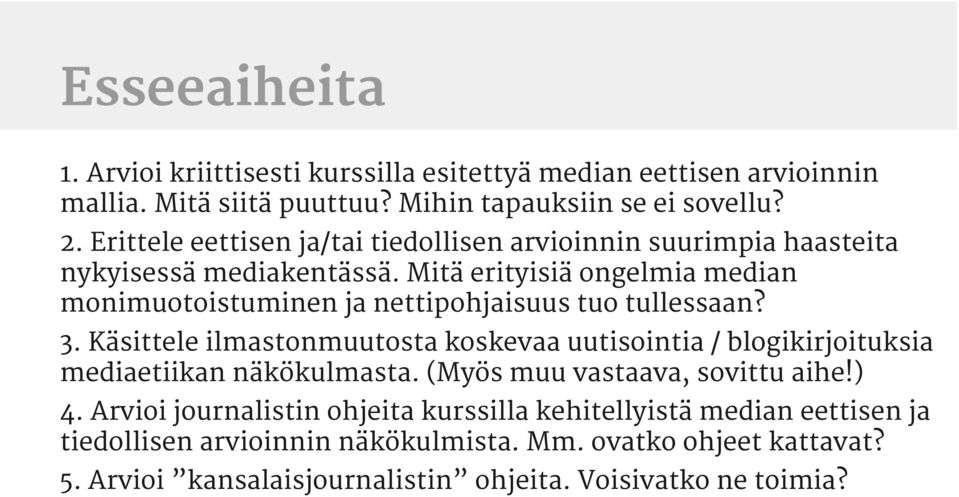 Mitä erityisiä ongelmia median monimuotoistuminen ja nettipohjaisuus tuo tullessaan? 3.