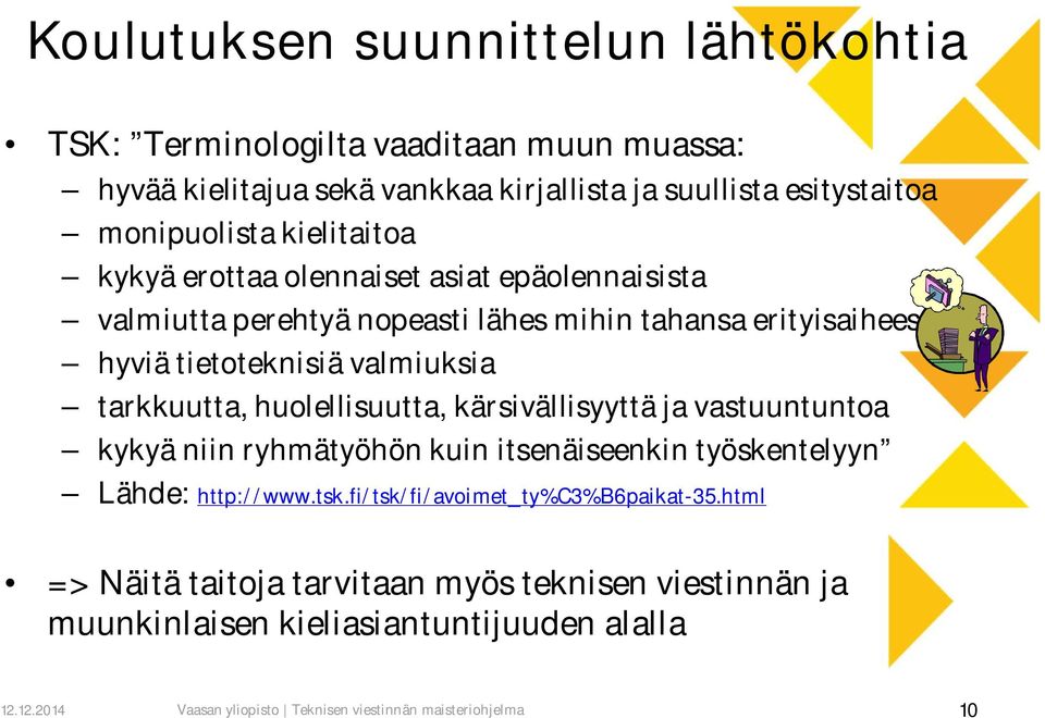 tarkkuutta, huolellisuutta, kärsivällisyyttä ja vastuuntuntoa kykyä niin ryhmätyöhön kuin itsenäiseenkin työskentelyyn Lähde: http://www.tsk.