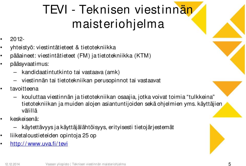 tietotekniikan osaajia, jotka voivat toimia tulkkeina tietotekniikan ja muiden alojen asiantuntijoiden sekä ohjelmien yms.