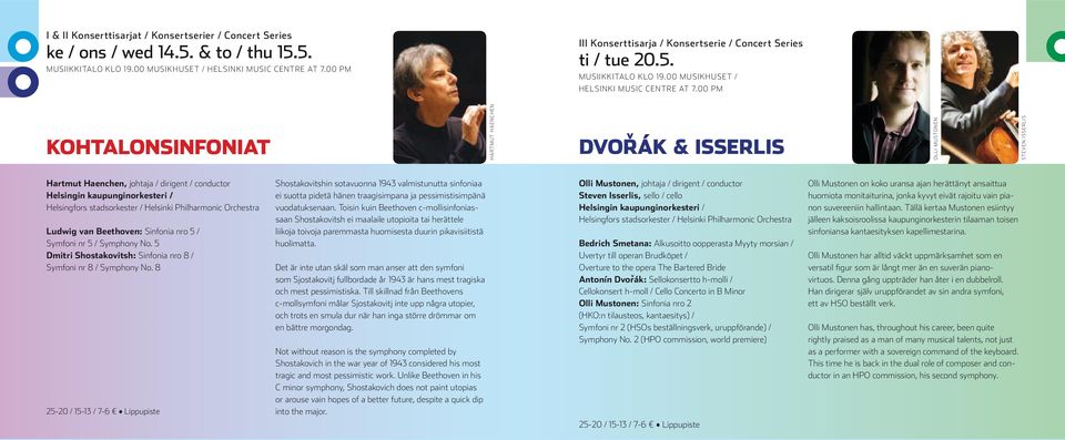 00 PM KOHTALONSINFONIAT HARTMUT HAENCHEN DVOR v ÁK & ISSERLIS OLLI MUSTONEN STEVEN ISSERLIS Hartmut Haenchen, johtaja / dirigent / conductor Ludwig van Beethoven: Sinfonia nro 5 / Symfoni nr 5 /