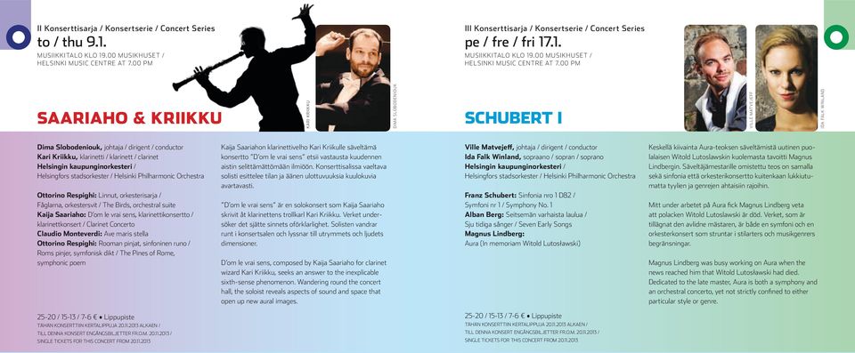 00 PM SAARIAHO & KRIIKKU KARI KRIIKKU DIMA SLOBODENIOUK SCHUBERT I VILLE MATVEJEFF IDA FALK WINLAND Dima Slobodeniouk, johtaja / dirigent / conductor Kari Kriikku, klarinetti / klarinett / clarinet