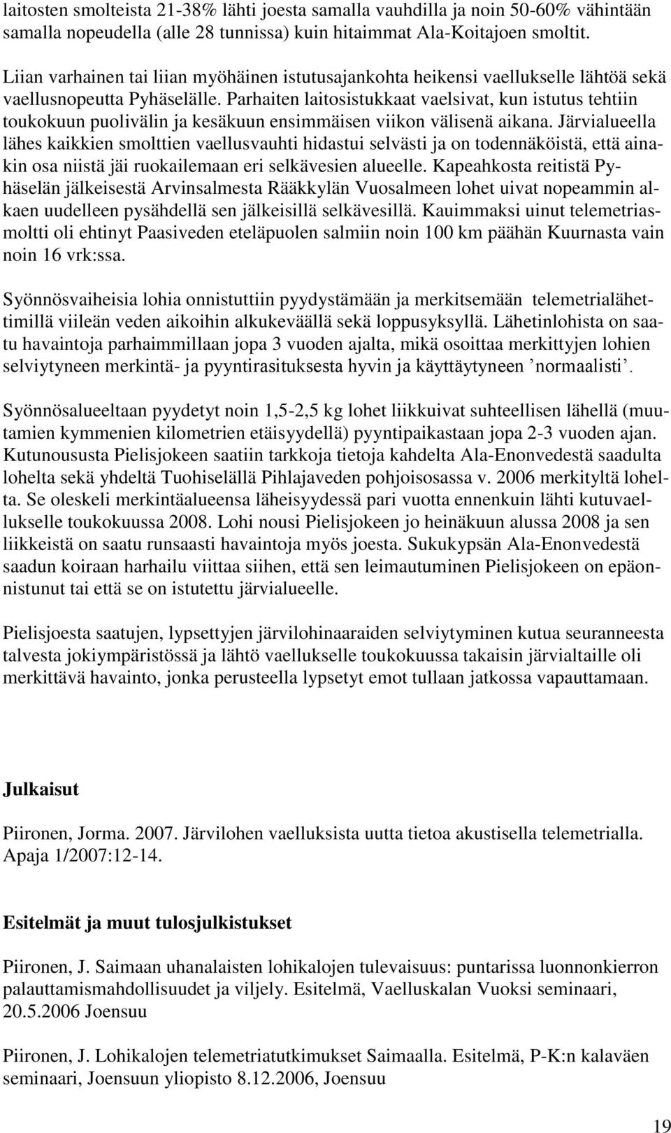 Parhaiten laitosistukkaat vaelsivat, kun istutus tehtiin toukokuun puolivälin ja kesäkuun ensimmäisen viikon välisenä aikana.