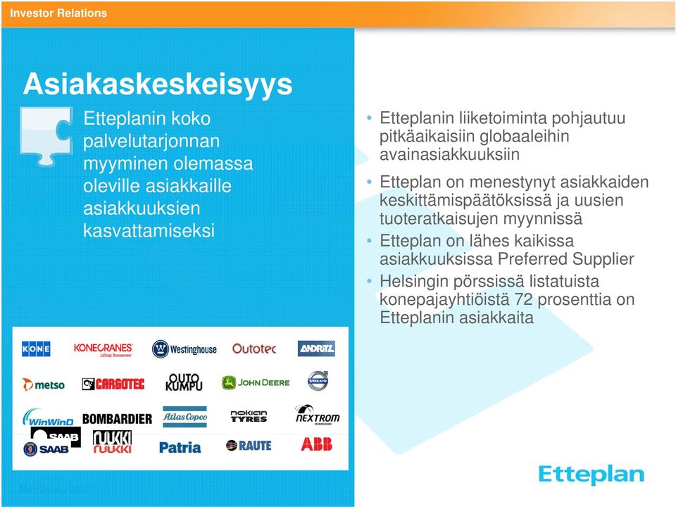 menestynyt asiakkaiden keskittämispäätöksissä ja uusien tuoteratkaisujen myynnissä Etteplan on lähes kaikissa