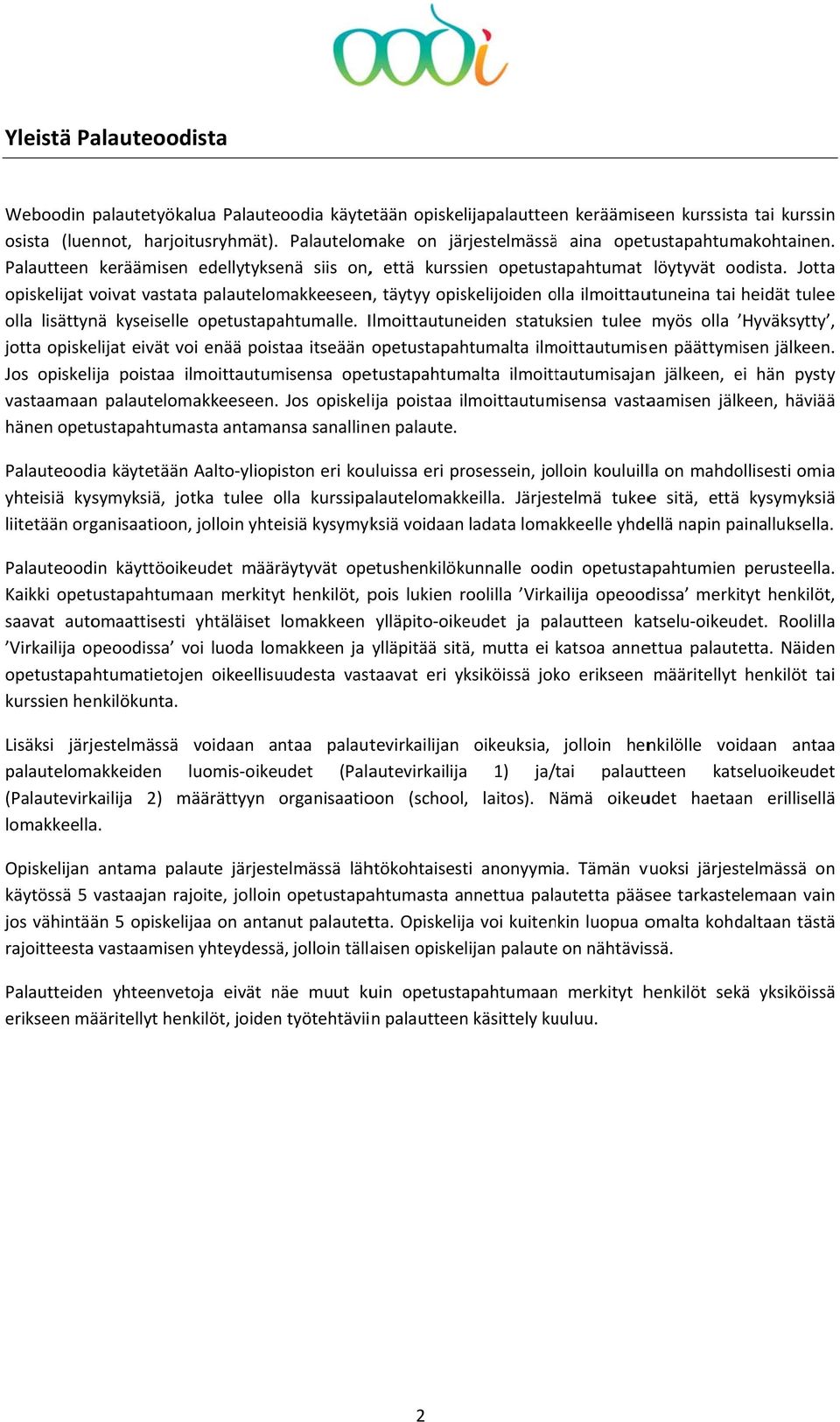 o ilmoittautuneina tai heidät tuleee olla lisättynä kyseisellee opetustapahtumalle Ilmoittautuneiden statuksien tulee myös olla Hyväksytty, jotta opiskelijat eivät voi enää poistaa itseään