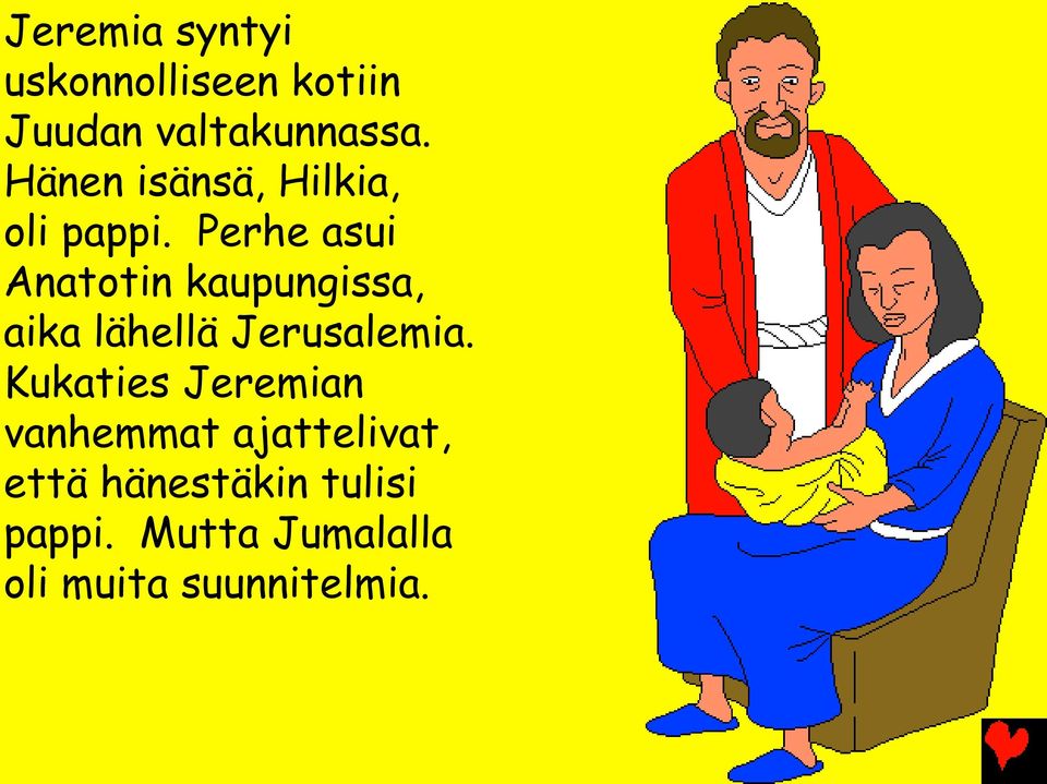 Perhe asui Anatotin kaupungissa, aika lähellä Jerusalemia.